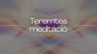 Teremtés meditáció