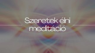 Szeretek élni meditáció