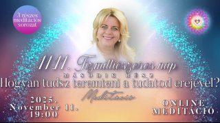 2 rész - Hogyan tudsz teremteni a tudatod erejével