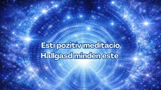 Esti pozitív meditáció Hallgasd minden este